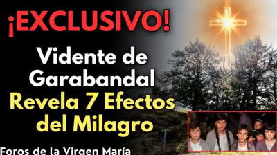 ¡Vidente de Garabandal rompe el silencio! Revela 7 Efectos del Gran Milagro